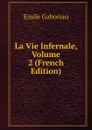 La Vie Infernale, Volume 2 (French Edition) - Gaboriau Emile