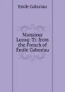 Monsieur Lecoq: Tr. from the French of Emile Gaboriau - Gaboriau Emile