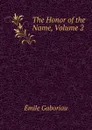The Honor of the Name, Volume 2 - Gaboriau Emile