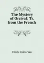 The Mystery of Orcival: Tr. from the French . - Gaboriau Emile