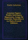 L.ancien Figaro: Etudes Satiriques, Bigarrures, Coups De Lancette, Nouvelles A La Main (French Edition) - Gaboriau Emile