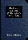 The Lecoq Edition Of Gaboriau.s Works, Part 1 - Gaboriau Emile