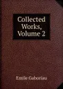 Collected Works, Volume 2 - Gaboriau Emile