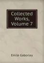 Collected Works, Volume 7 - Gaboriau Emile