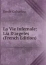 La Vie Infernale: Lia D.argeles (French Edition) - Gaboriau Emile