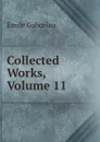 Collected Works, Volume 11 - Gaboriau Emile