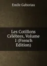 Les Cotillons Celebres, Volume 1 (French Edition) - Gaboriau Emile