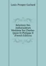 Relations Des Ambassadeurs Venitiens Sur Charles-Quint Et Philippe II (French Edition) - Louis-Prosper Gachard