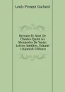 Retraite Et Mort De Charles-Quint Au Monastere De Yuste: Lettres Inedites, Volume 1 (Spanish Edition) - Louis-Prosper Gachard