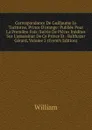 Correspondance De Guillaume Le Taciturne, Prince D.orange: Publiee Pour La Premiere Fois; Suivie De Pieces Inedites Sur L.assassinat De Ce Prince Et . Balthazar Gerard, Volume 5 (French Edition) - William