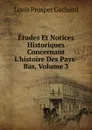 Etudes Et Notices Historiques Concernant L.histoire Des Pays-Bas, Volume 3 - Louis Prosper Gachard