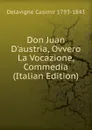 Don Juan D.austria, Ovvero La Vocazione, Commedia (Italian Edition) - Delavigne Casimir 1793-1843