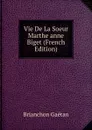 Vie De La Soeur Marthe anne Biget (French Edition) - Brianchon Gaétan