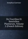 De Fructibus Et Seminibus Plantarum, Volume 2 (French Edition) - Josephus Gaertner