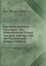 Das Niederdeutsche Schauspiel: Das Niederdeutsche Drama Von Dem Anfangen Bis Zur Franzosenzeit (German Edition) - Karl Theodor Gaedertz