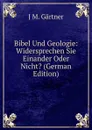 Bibel Und Geologie: Widersprechen Sie Einander Oder Nicht. (German Edition) - J.M. Gärtner