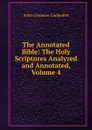 The Annotated Bible: The Holy Scriptures Analyzed and Annotated, Volume 4 - Arno Clemens Gaebelein