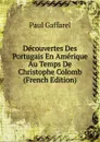 Decouvertes Des Portugais En Amerique Au Temps De Christophe Colomb (French Edition) - Paul Gaffarel