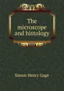 The microscope and histology - Simon Henry Gage