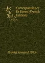 Correspondance Et Uvres (French Edition) - Praviel Armand 1875-