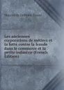 Les anciennes corporations de metiers et la lutte contre la fraude dans le commerce et la petite industrie (French Edition) - Maurice de Gailhard-Bancel