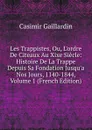 Les Trappistes, Ou, L.ordre De Citeaux Au Xixe Siecle: Histoire De La Trappe Depuis Sa Fondation Jusqu.a Nos Jours, 1140-1844, Volume 1 (French Edition) - Casimir Gaillardin