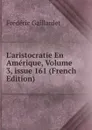 L.aristocratie En Amerique, Volume 3,.issue 161 (French Edition) - Frédéric Gaillardet