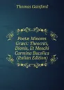 Poetae Minores Graeci: Theocriti, Dionis, Et Moschi Carmina Bucolica (Italian Edition) - Thomas Gaisford