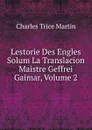 Lestorie Des Engles Solum La Translacion Maistre Geffrei Gaimar, Volume 2 - Charles Trice Martin