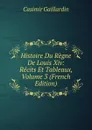 Histoire Du Regne De Louis Xiv: Recits Et Tableaux, Volume 3 (French Edition) - Casimir Gaillardin