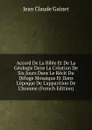 Accord De La Bible Et De La Geologie Dans La Creation De Six Jours Dans Le Recit Du Deluge Mosaique Et Dans L.epoque De L.apparition De L.homme (French Edition) - Jean Claude Gainet