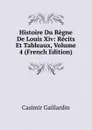 Histoire Du Regne De Louis Xiv: Recits Et Tableaux, Volume 4 (French Edition) - Casimir Gaillardin