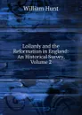 Lollardy and the Reformation in England: An Historical Survey, Volume 2 - Hunt William
