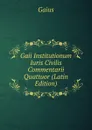 Gaii Institutionum Iuris Civilis Commentarii Quattuor (Latin Edition) - Gaius