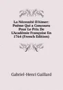 La Necessite D.Aimer: Poeme Qui a Concouru Pour Le Prix De L.Academie Francoise En 1764 (French Edition) - Gabriel-Henri Gaillard
