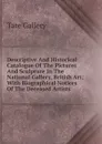 Descriptive And Historical Catalogue Of The Pictures And Sculpture In The National Gallery, British Art; With Biographical Notices Of The Deceased Artists - Tate Gallery
