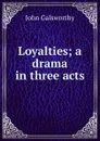 Loyalties; a drama in three acts - John Galsworthy