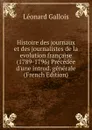 Histoire des journaux et des journalistes de la evolution francaise (1789-1796) Precedee d.une introd. generale (French Edition) - Léonard Gallois