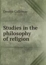 Studies in the philosophy of religion - George Galloway