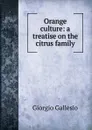 Orange culture: a treatise on the citrus family - Giorgio Gallesio