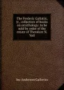 The Frederic Gallatin, Jr., collection of books on ornithology: to be sold by order of the estate of Theodore N. Vail - Inc Anderson Galleries