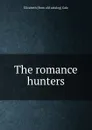 The romance hunters - Elizabeth [from old catalog] Gale