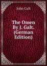 The Omen By J. Galt. (German Edition) - Galt John