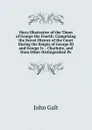 Diary Illustrative of the Times of George the Fourth: Comprising the Secret History of the Court During the Reigns of George III and George Iv. . Charlotte, and from Other Distinguished Pe - Galt John