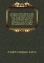 Galignani.s New Paris Guide for 1851: Compiled from the Best Authorities, Revised and Verified by Personal Inspection, and Arranged On an Entirely New Plan - A And W. Galignani And Co