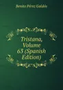 Tristana, Volume 63 (Spanish Edition) - Benito Pérez Galdós