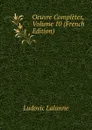 Oeuvre Completes, Volume 10 (French Edition) - Ludovic Lalanne