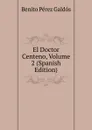 El Doctor Centeno, Volume 2 (Spanish Edition) - Benito Pérez Galdós