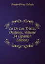 La De Los Tristes Destinos, Volume 34 (Spanish Edition) - Benito Pérez Galdós