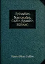 Episodios Nacionales: Cadiz (Spanish Edition) - Benito Pérez Galdós